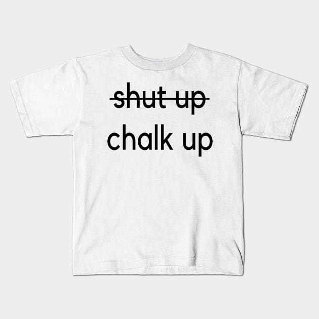 Shut up - Chalk up climbing design Kids T-Shirt by Outdoor and Climbing